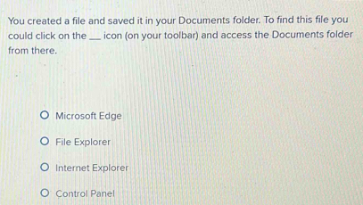 Solved: You created a file and saved it in your Documents folder. To ...