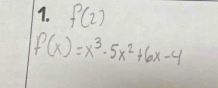 f(2)
f(x)=x^3-5x^2+6x-4