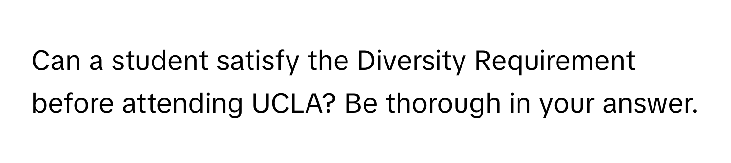 Can a student satisfy the Diversity Requirement before attending UCLA? Be thorough in your answer.