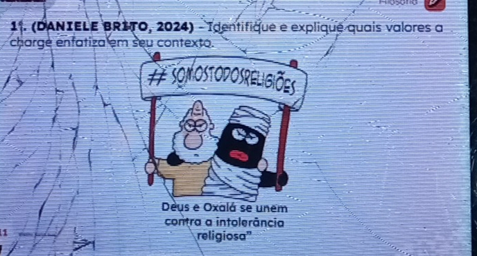 (DANIELE BRITO, 2024) - Identifique e explique quais valores a 
chargé enfatiza em seu contexto. 
## SOMOSTODOSRELIGIões 
Deys e Oxalá se unem 
contra a intolerância 
1 
religiosa''