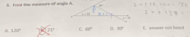 Find the measure of angle A.
A. 120° 21° C. 60° D. 30° E. answer not listed