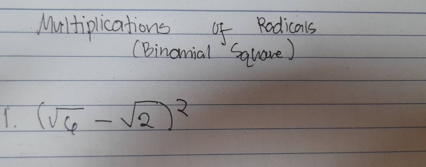 Multiplications of Radicals 
(Binomial Square)
(sqrt(6)-sqrt(2))^2