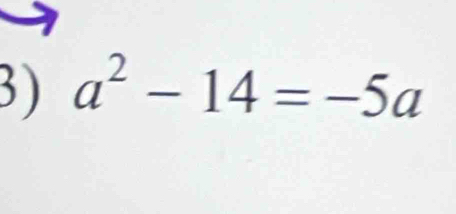 a^2-14=-5a