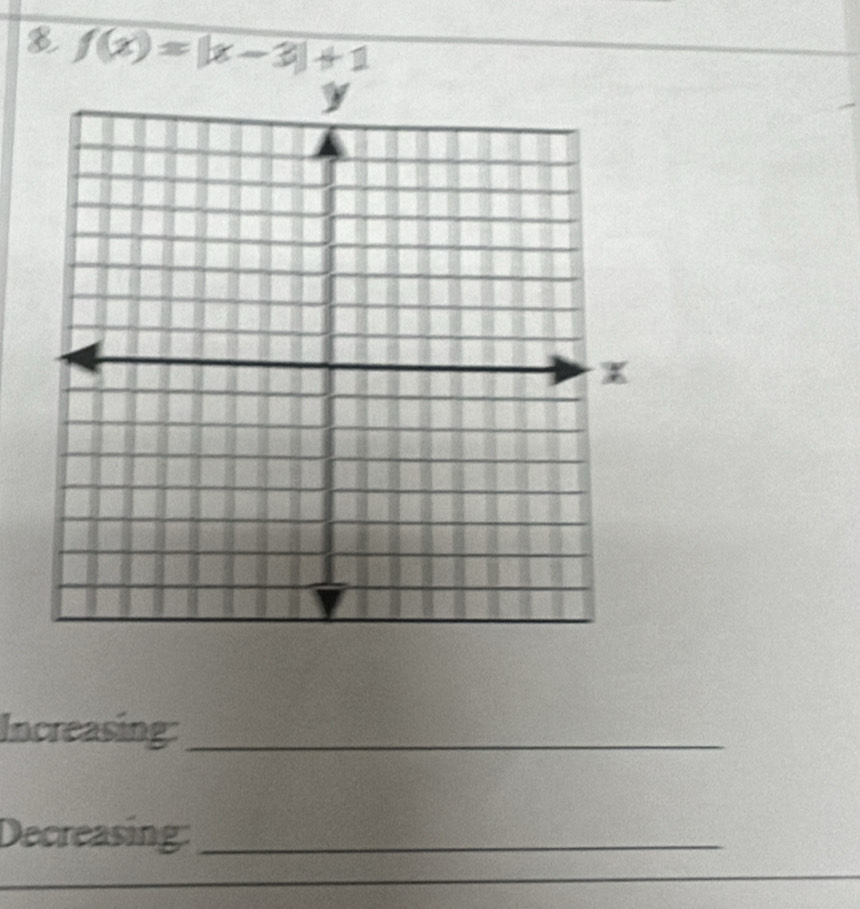 8 f(x)=|x-3|+1
Increasing:_ 
Decreasing:_