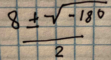  (8± sqrt(-180))/2 