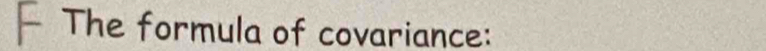 The formula of covariance: