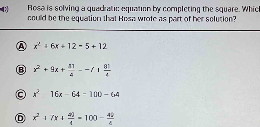 Rosa is solving a quadratic equation by completing the square. Whic ...
