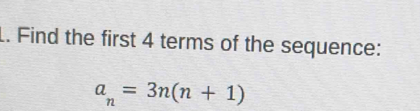 Find the first 4 terms of the sequence:
a_n=3n(n+1)