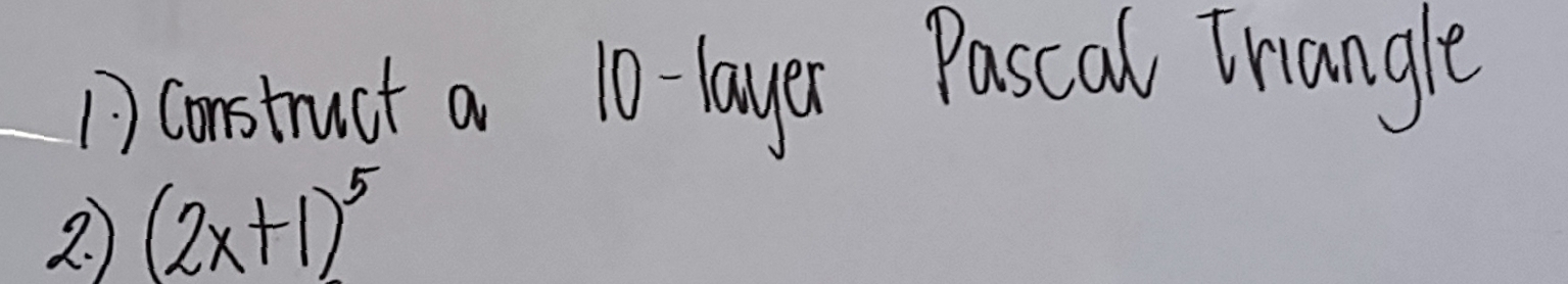 construct a 10 -layer Pascal Triangle 
2 (2x+1)^5