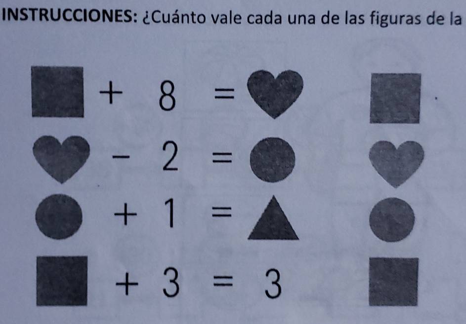 INSTRUCCIONES: ¿Cuánto vale cada una de las figuras de la
□ +8=
bigcirc -2=
bigcirc +1=
□ +3=3