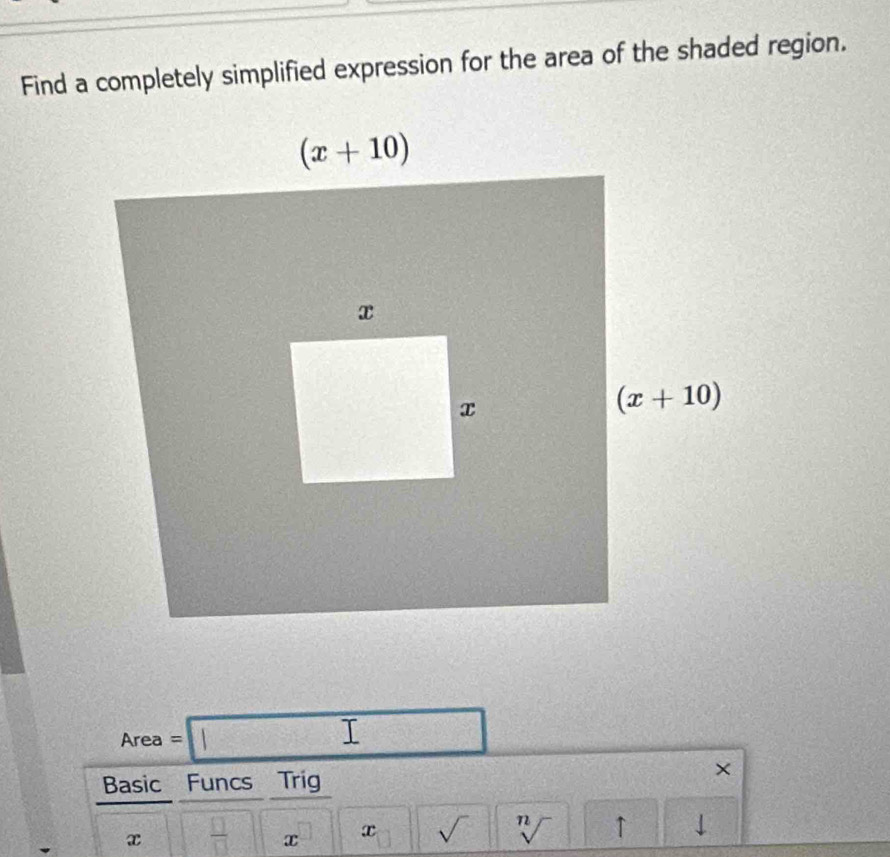 Find a completely simplified expression for the area of the shaded region.
Area =□ PM= □ /□  
Basic Funcs Trig
×
x
x
x sqrt() sqrt[n]() ↑