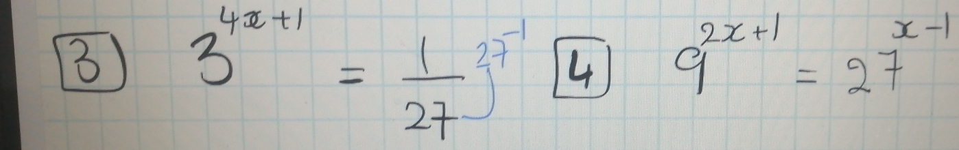 3^(4x+1)= 1/27 sqrt[27](4)9^(2x+1)=27^(x-1)