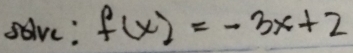 solve: f(x)=-3x+2