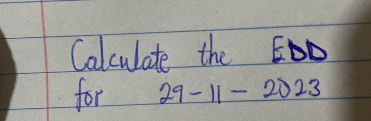 Calculate the ED 
for 29-11-2023