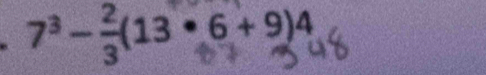 7³ − =(13 ×6 + 9)4