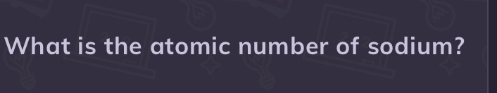 What is the atomic number of sodium?