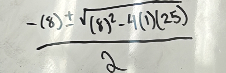 frac -(8)± sqrt((8)^2)-4(1)(25)2