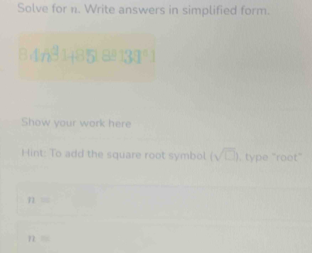 Solve for n. Write answers in simplified form.
30°
Show your work here 
Hint: To add the square root symbol (sqrt(□ )). type "root"
n=
n=