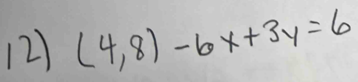 (2) (4,8)-6x+3y=6