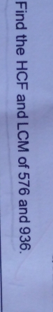 Find the HCF and LCM of 576 and 936.