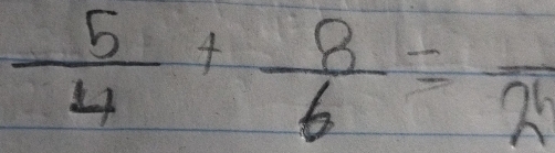  5/4 + 8/6 =frac 2