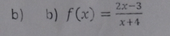 f(x)= (2x-3)/x+4 