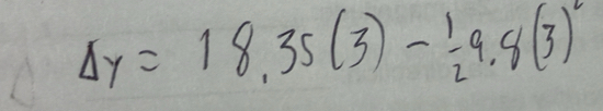 Delta y=18.35(3)- 1/2 9.8(3)^circ 