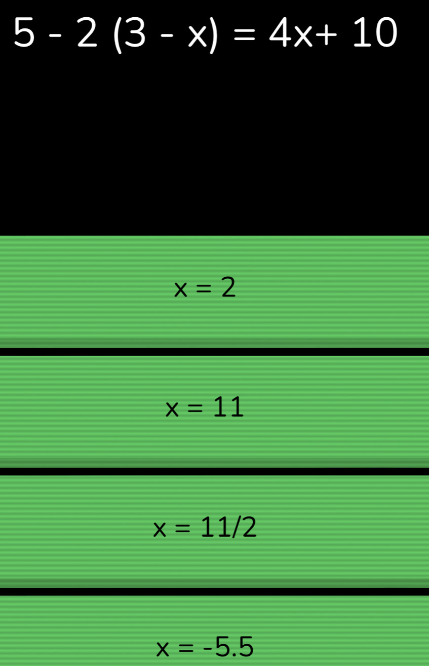 5-2(3-x)=4x+10
x=2
x=11
x=11/2
x=-5.5