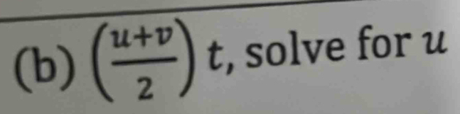 ( (u+v)/2 )t, , solve for u