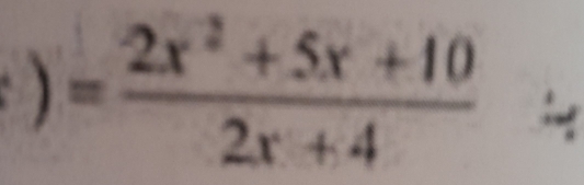 )=frac 2x^2+5x+10(2x+4)°