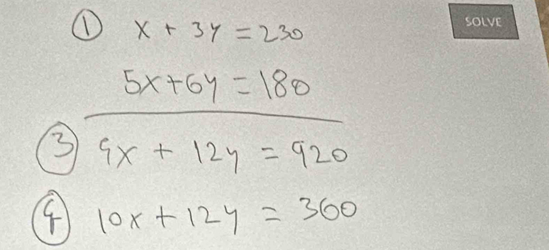 ① x+3y=230
5x+6y=180
3 9x+12y=920
4 10x+12y=360