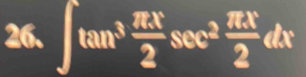 26.∈t tan^3 π x/2 sec^2 π x/2 dx