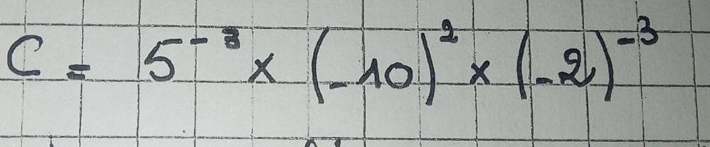 C=5^(-3)* (-10)^2* (-2)^-3