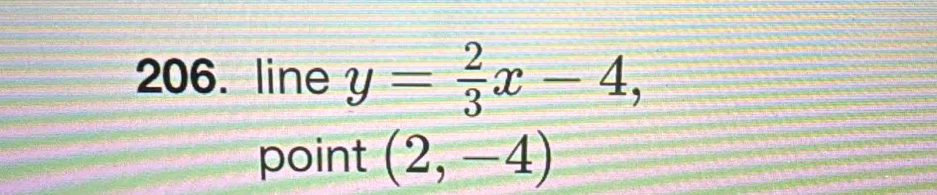 line y= 2/3 x-4, 
point (2,-4)