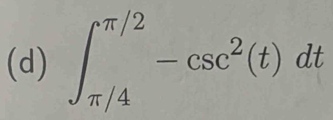 ∈t _(π /4)^(π /2)-csc^2(t)dt