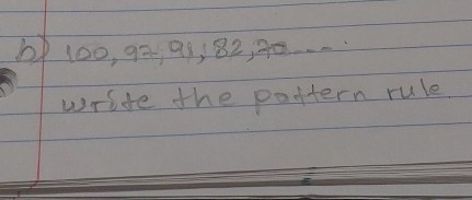 ) 100, 90, 91, 82, 90. . . 
write the pottern rule