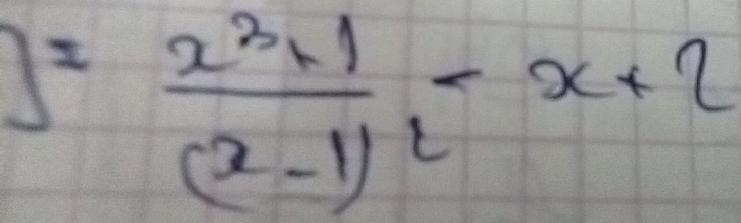 y=frac x^3+1(x-1)^2-x+2