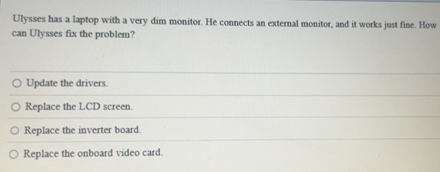 Solved: Ulysses has a laptop with a very dim monitor. He connects an ...