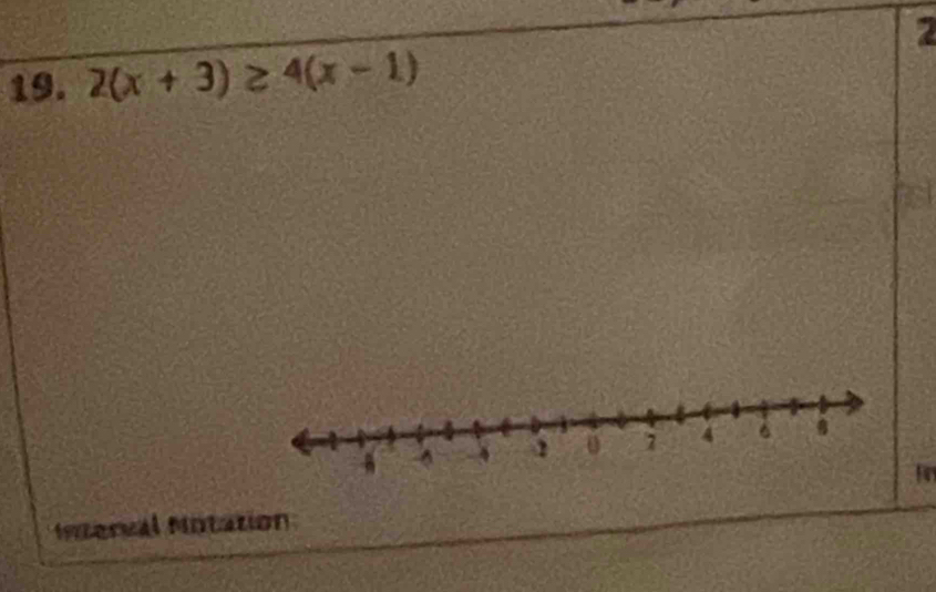 2 
19. 2(x+3)≥ 4(x-1)
Fin 
Mterval Notation