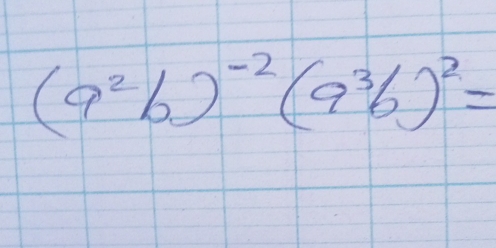 (a^2b)^-2(a^3b)^2=