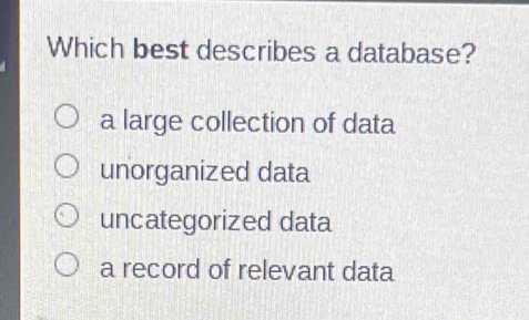 Solved: Which best describes a database? a large collection of data ...