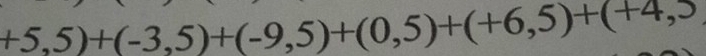 +5,5)+(-3,5)+(-9,5)+(0,5)+(+6,5)+(+4,5