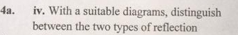 With a suitable diagrams, distinguish 
between the two types of reflection