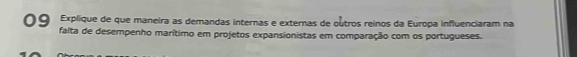 º Explique de que maneira as demandas internas e externas de outros reinos da Europa influenciaram na 
falta de desempenho marítimo em projetos expansionistas em comparação com os portugueses.