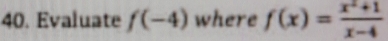 Evaluate f(-4) where f(x)= (x^2+1)/x-4 