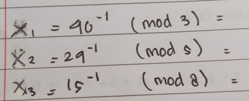 x_1=40^(-1)(mod3)=
x_2=29^(-1)(mods)=
x_3=15^(-1)(mod8)=