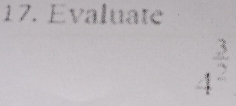 Evaluate
4^(frac 3)2