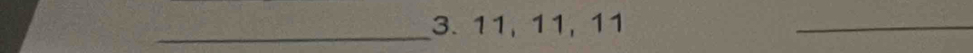 11, 11, 11
_