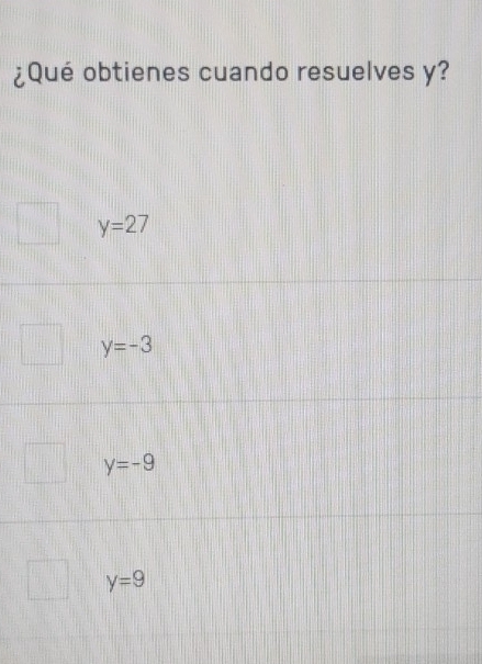 ¿Qué obtienes cuando resuelves y?
y=27
y=-3
y=-9
y=9