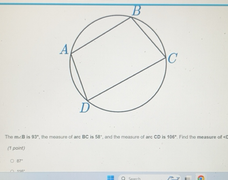 Solved: The m∠ B is 93° , the measure of arc BC is 58° , and the ...
